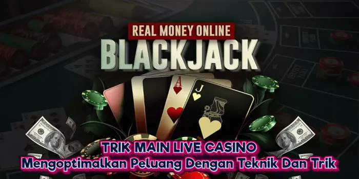 Blackjack – Mengoptimalkan Peluang Dengan Teknik Dan Trik